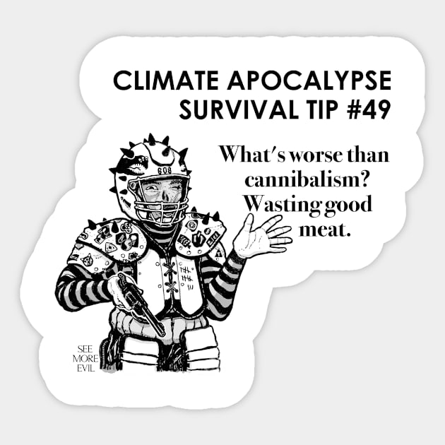 Climate Apocalypse Survival Tip #49 Sticker by See More Evil